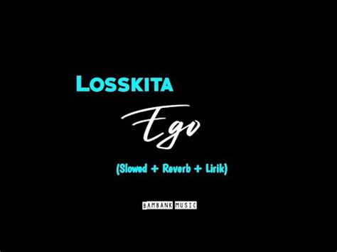 LOSSKITA Ego Slowed Reverb Lirik YouTube