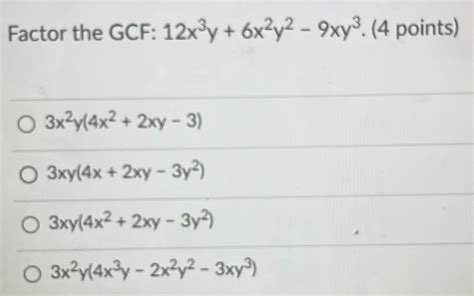 Solved Factor The Gcf 12x 3y 6x 2y 2 9xy 3 4 Points 3x 2y 4x 2 2xy