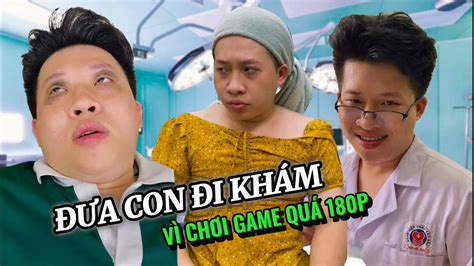 HOT SERIES Đưa con đi khám vì chơi game quá 180p và cái kết P3 4 Tiến Lâm YouTube