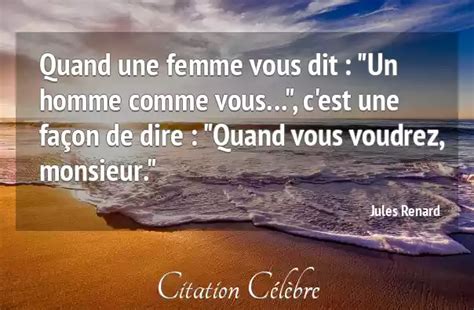 Citation Jules Renard Femme Quand Une Femme Vous Dit Un Homme