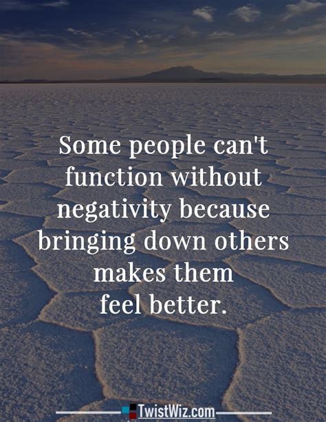 Some People Cant Function Without Negativity Because Bringing Down Others Makes Them Feel