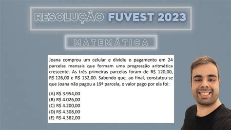 FUVEST 2023 Joana Comprou Um Celular E Dividiu O Pagamento Em 24