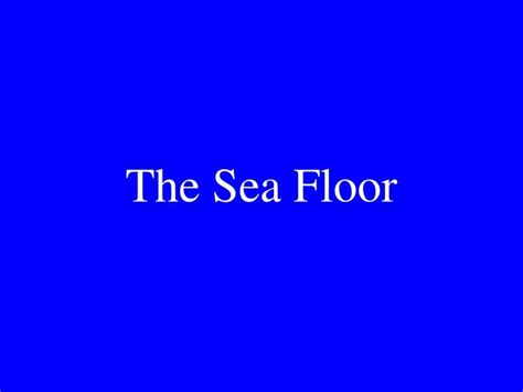 Ppt The Sea Floor Powerpoint Presentation Free Download Id9705258