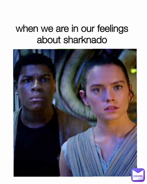 when we are in our feelings about sharknado | @fay.beck0304 | Memes