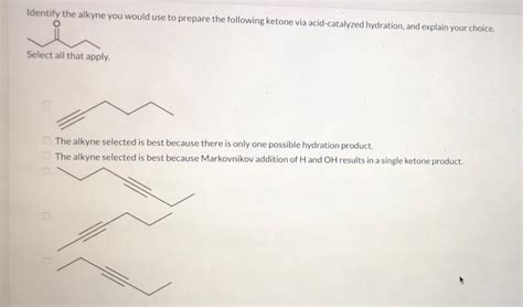 Solved Identify The Alkyne You Would Use To Prepare The