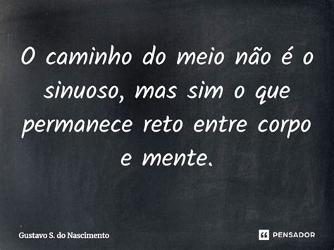 O Caminho Do Meio N O O Sinuoso Mas Gustavo S Do Nascimento