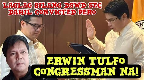 ERWIN TULFO CONGRESSMAN NA LAGLAG BILANG DSWD SEC DAHIL CONVICTED PERO