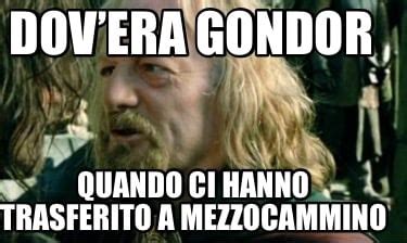 Meme Creator Funny Dovera Gondor Quando Ci Hanno Trasferito A