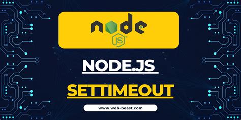 Mastering Settimeout In Nodejs A Comprehensive Guide By Web Beast