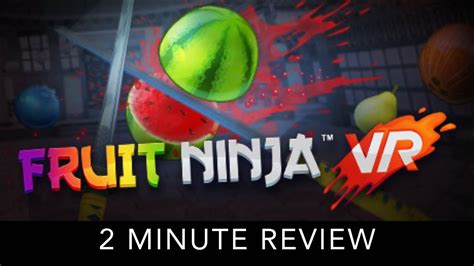 Fruit Ninja Vr 2 Minute Review Htc Vive Youtube