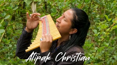 Atipak Christian Andean Music From The Heart