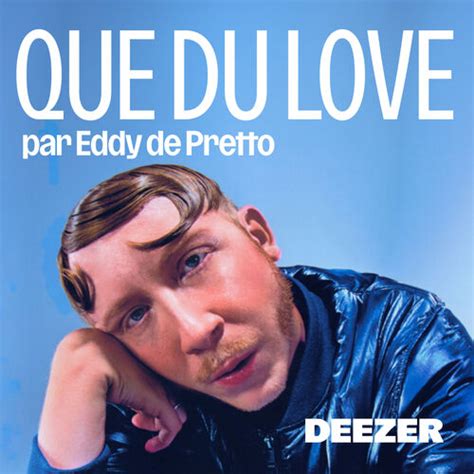 Playlist Que Du Love Par Eddy De Pretto Couter Sur Deezer