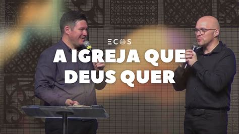 A Igreja Que Deus Quer Pr Daniel Chetti YouTube