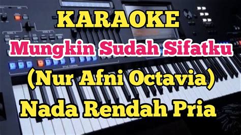 MUNGKIN SUDAH SIFATKU Karaoke Nur Afni Octavia Nada Rendah Pria