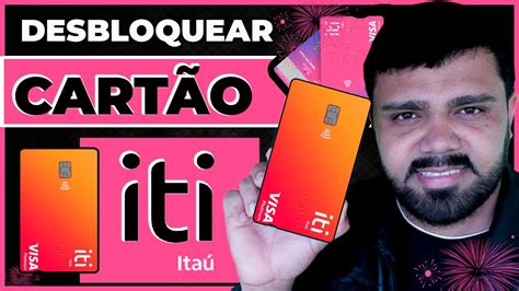 Como Desbloquear Novo Cart O De D Bito Cr Dito Do Banco Iti Ita