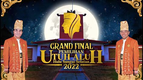 Grandfinal Pemilihan Utuh Aluh Hulu Sungai Selatan Tahun Youtube