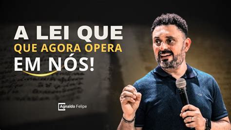 A LEI QUE AGORA OPERA EM NÓS AP AGNALDO FELIPE SILVA YouTube