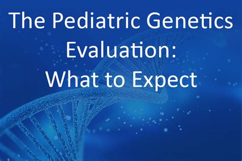 The Pediatric Genetics Evaluation What To Expect Before Dec 22