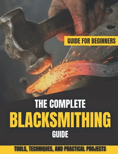 The Complete Blacksmithing Guide Guide For Beginners Tools