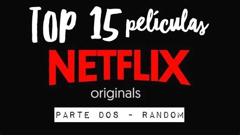 15 Películas Originales De Netflix Parte Dos Random Arielagogo Youtube