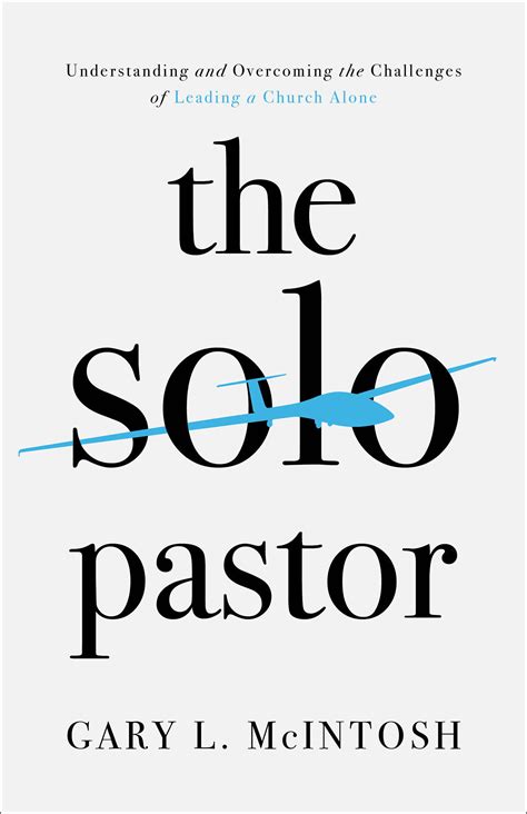 The Solo Pastor Understanding And Overcoming The Challenges Of Leading A Church Alone Logos