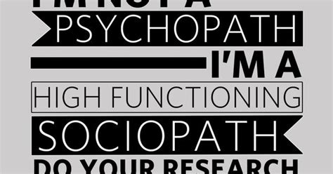 I M Not A Psychopath I M A High Functioning Sociopath Do Your