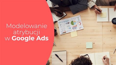 Kingasroka Pl Modelowanie Atrybucji W Google Ads Kingasroka Pl