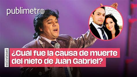 ¿cuál Fue La Causa De Muerte Del Nieto De Juan Gabriel Youtube