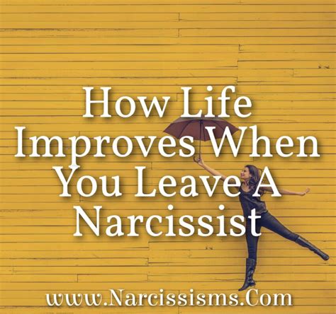 How Life Improves When You Leave A Narcissist Narcissismscom