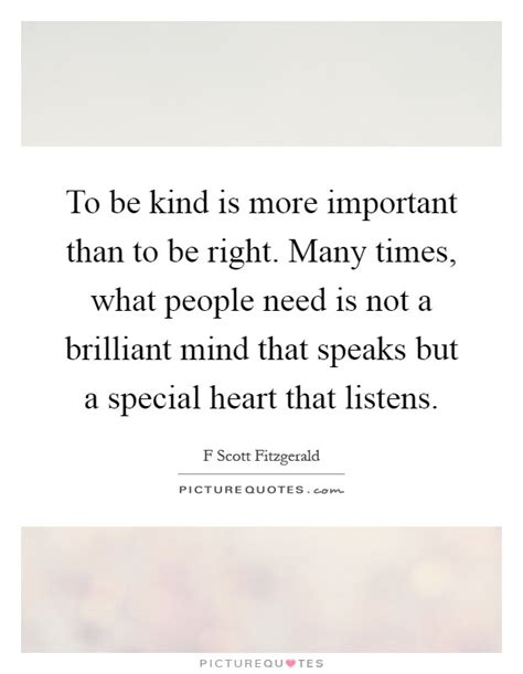 To Be Kind Is More Important Than To Be Right Many Times What