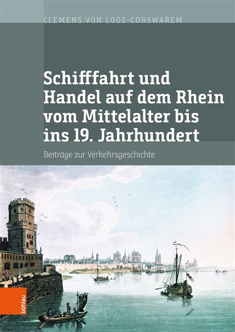 Schifffahrt Und Handel Auf Dem Rhein Vom Mittelalter Bis Ins