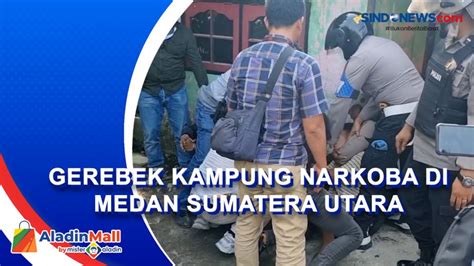 Video Polisi Amankan 7 Tersangka Saat Gerebek Kampung Narkoba Di Medan