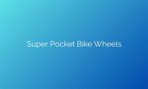 The Revolution Of Super Pocket Bike Wheels: Unleashing The Speed And ...