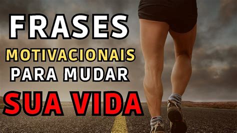 Frases Motivacionais Para Mudar Sua Vida As Melhores Para Voc Por