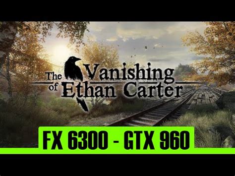 The Vanishing Of Ethan Carter Redux GTX 960 4Gb FX 6300 1080p