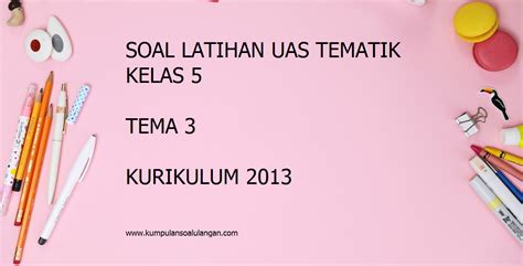 Soal Uas Tematik Kelas 5 Tema 3 Semester 1 Kurtilas Kontenbicara