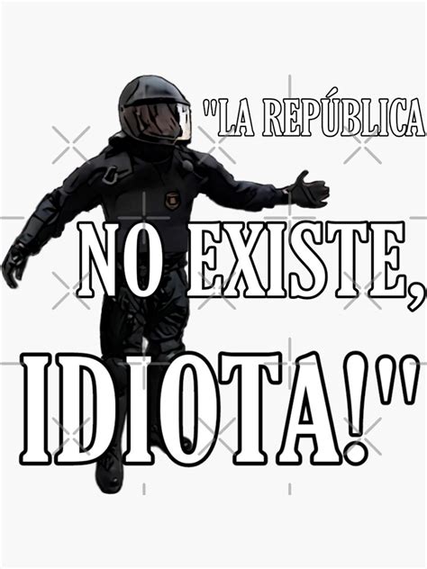 La Rep Blica No Existe Idiota Sticker For Sale By Rightandjesus