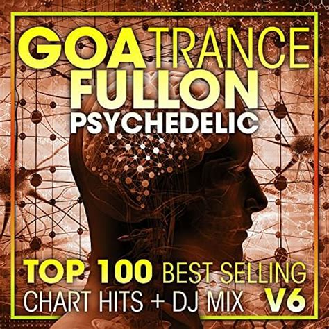 Play Goa Trance Fullon Psychedelic Top 100 Best Selling Chart Hits DJ