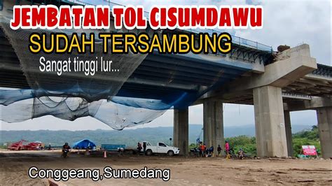 DIKEBUT JEMBATAN TOL CISUMDAWU SEKSI 5B CONGGEANG SUMEDANG Mantap