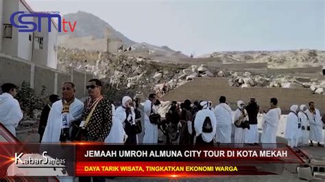 Csmtv Sambas Jemaah Umroh Almuna City Tour Di Kota Mekah Begini