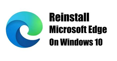 How To Reinstall Microsoft Edge In Windows Step By Step Guide