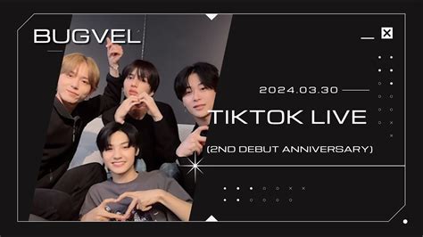 240330 BUGVEL Official TikTok Live ライブ HAPPY 2ND DEBUT ANNIVERSARY