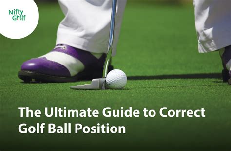 The Ultimate Guide To Correct Golf Ball Position