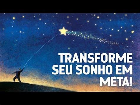 Aprender Como Transformar Sonho Em Meta Um Passo Primordial Para