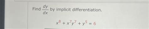 Solved Find Dydx ﻿by Implicit Differentiation X8 X7y7 Y5 6