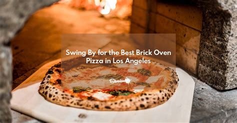 Swing By For The Best Brick Oven Pizza In Los Angeles Silverlandia