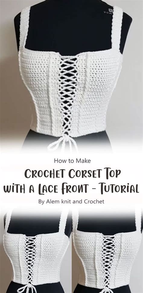 Crochet Corset Top With A Lace Front Tutorial By Alem Knit And