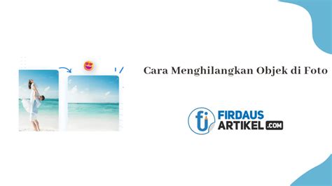 Cara Menghilangkan Objek Di Foto Tanpa Aplikasi Firdaus Artikel