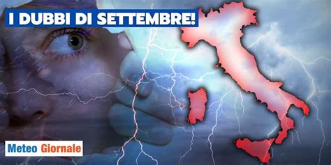 Meteo Colpi Di Scena A Settembre Dal Caldo Al Freddo METEO GIORNALE