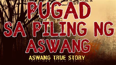 PUGAD SA PILING NG MGA ASWANG Aswang True Story YouTube